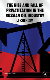 Book Cover for The Rise and Fall of Privatization in the Russian Oil Industry by LiChen Sim