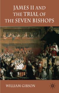 Book Cover for James II and the Trial of the Seven Bishops by William Gibson