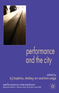Book Cover for Performance and the City by D J Hopkins, Shelley Orr, Kim Solga