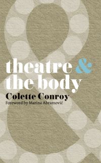 Book Cover for Theatre & The Body by Colette Conroy