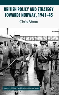 Book Cover for British Policy and Strategy Towards Norway, 1941-45 by Chris Mann