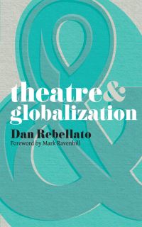 Book Cover for Theatre & Globalization by Dan Rebellato