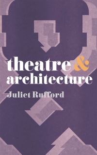 Book Cover for Theatre & Architecture by Juliet Rufford