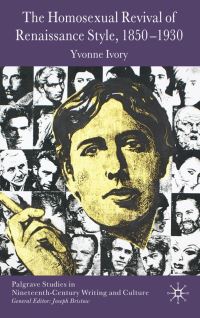 Book Cover for The Homosexual Revival of Renaissance Style, 1850-1930 by Yvonne Ivory