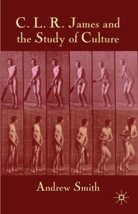 Book Cover for C.L.R. James and the Study of Culture by Andrew Smith
