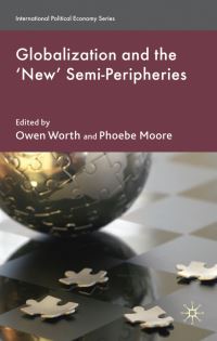 Book Cover for Globalization and the 'New' Semi-Peripheries by Owen Worth, Phoebe V Moore