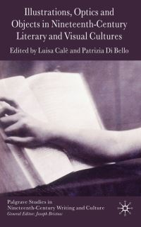 Book Cover for Illustrations, Optics, and Objects in Nineteenth-Century Literary and Visual Cultures by Luisa Calè, Patrizia Di Bello
