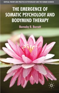 Book Cover for The Emergence of Somatic Psychology and Bodymind Therapy by Barnaby B Barratt
