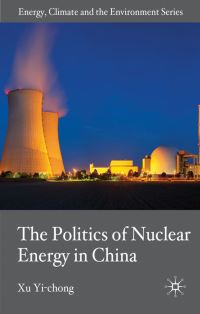 Book Cover for The Politics of Nuclear Energy in China by YiChong Xu
