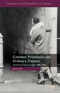 Book Cover for Common Prostitutes and Ordinary Citizens by Julia Laite