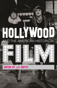 Book Cover for Hollywood and the American Historical Film by J E Smyth