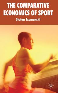 Book Cover for The Comparative Economics of Sport by Stefan Szymanski