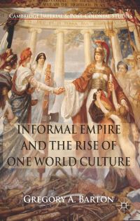Book Cover for Informal Empire and the Rise of One World Culture by Greg Barton