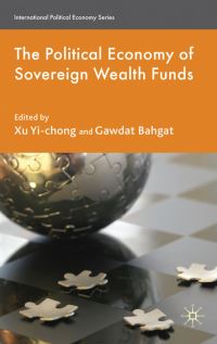 Book Cover for The Political Economy of Sovereign Wealth Funds by YiChong Xu, Gawdat Bahgat