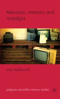 Book Cover for Television, Memory and Nostalgia by Amy Holdsworth