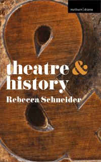 Book Cover for Theatre & History by Rebecca Schneider