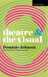 Book Cover for Theatre & The Visual by Dominic Johnson