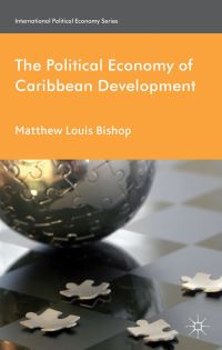 Book Cover for The Political Economy of Caribbean Development by Matthew Louis Bishop