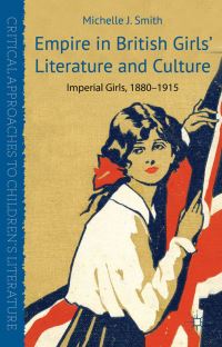 Book Cover for Empire in British Girls' Literature and Culture by Michelle J Smith