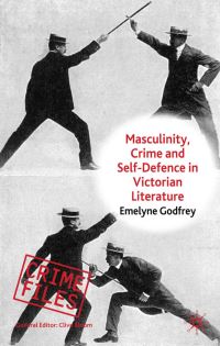 Book Cover for Masculinity, Crime and Self-Defence in Victorian Literature by Emelyne Godfrey