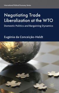 Book Cover for Negotiating Trade Liberalization at the WTO by Eugénia da ConceiçaoHeldt