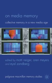 Book Cover for On Media Memory by Mordechai Neiger, Oren Meyers, Eyal Zandberg