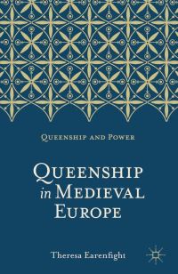 Book Cover for Queenship in Medieval Europe by Theresa Earenfight