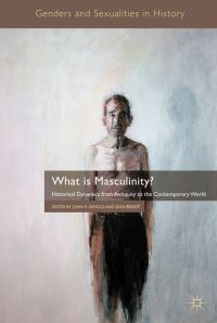 Book Cover for What Is Masculinity? by John Arnold, Sean Brady