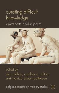Book Cover for Curating Difficult Knowledge by Erica T Lehrer, Cynthia E Milton, Monica Patterson
