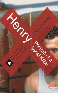 Book Cover for Henry, Portrait of a Serial Killer by Shaun Kimber