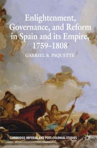 Book Cover for Enlightenment, Governance, and Reform in Spain and Its Empire, 1759-1808 by Gabriel B Paquette