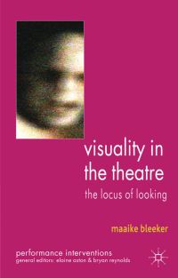 Book Cover for Visuality in the Theatre by Maaike Bleeker