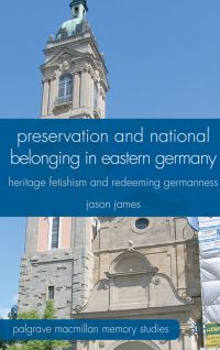 Book Cover for Preservation and National Belonging in Eastern Germany by Jason James