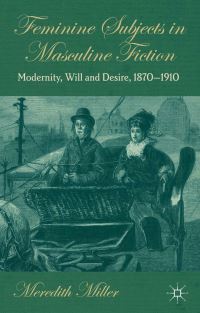 Book Cover for Feminine Subjects in Masculine Fiction by Meredith Miller