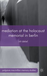Book Cover for Mediation at the Holocaust Memorial in Berlin by Irit Dekel