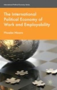 Book Cover for The International Political Economy of Work and Employability by Phoebe V Moore