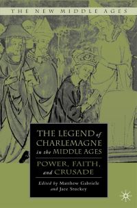 Book Cover for The Legend of Charlemagne in the Middle Ages by Matthew Gabriele, Jace Stuckey