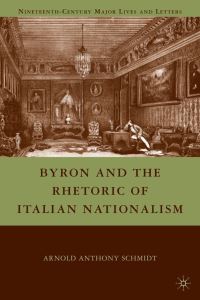 Book Cover for Byron and the Rhetoric of Italian Nationalism by Arnold Schmidt