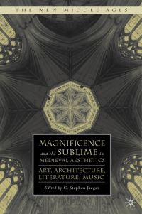 Book Cover for Magnificence and the Sublime in Medieval Aesthetics by C Stephen Jaeger