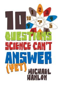 Book Cover for 10 Questions Science Can't Answer (Yet) by Michael Hanlon