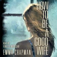Book Cover for How to Be a Good Wife by Emma Chapman