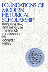 Book Cover for Foundations of Modern Historical Scholarship by Donald R Kelley