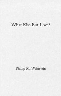 Book Cover for What Else but Love? by Philip M Weinstein