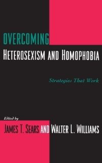 Book Cover for Overcoming Heterosexism and Homophobia by James T Sears, Walter L Williams