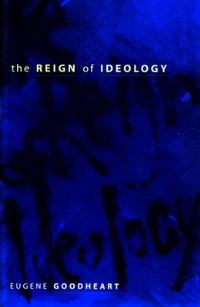 Book Cover for The Reign of Ideology by Eugene Goodheart