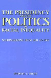 Book Cover for The Presidency and the Politics of Racial Inequality by Russell Riley