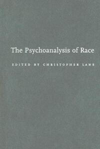 Book Cover for The Psychoanalysis of Race by Christopher Lane