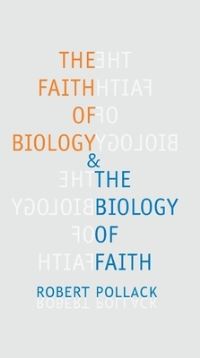 Book Cover for The Faith of Biology and the Biology of Faith by Robert Pollack