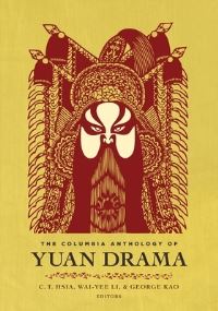 Book Cover for The Columbia Anthology of Yuan Drama by C T Hsia, Waiyee Li, George Kao