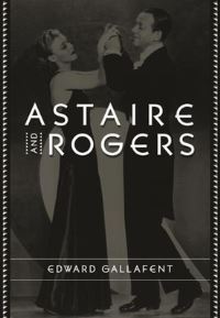 Book Cover for Astaire and Rogers by Edward Gallafent